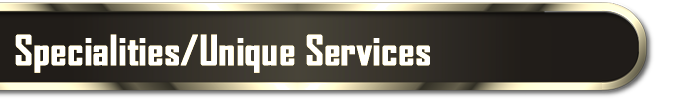 Specialities / Unique Services