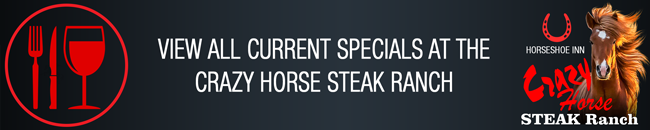 View all current Specials at the Crazy Horse Steak Ranch at the Horseshoe Inn in Kimberley